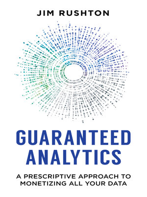 cover image of Guaranteed Analytics: a Prescriptive Approach to Monetizing All Your Data
